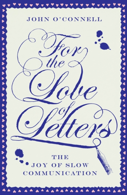 For the Love of Letters: The Joy of Slow Communication, Hardback Book