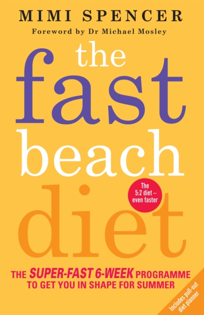 The Fast Beach Diet : The Super-Fast 6-Week Programme to Get You in Shape for Summer, Paperback / softback Book