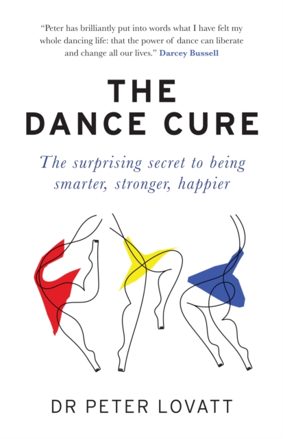 The Dance Cure : The surprising secret to being smarter, stronger, happier, EPUB eBook