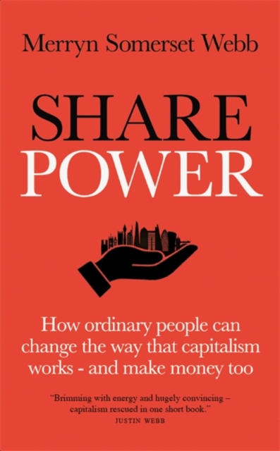 Share Power : How ordinary people can change the way that capitalism works - and make money too, Hardback Book