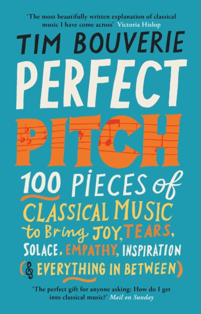 Perfect Pitch : 100 pieces of classical music to bring joy, tears, solace, empathy, inspiration (& everything in between), EPUB eBook