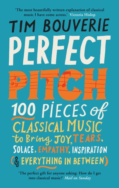 Perfect Pitch : 100 pieces of classical music to bring joy, tears, solace, empathy, inspiration (& everything in between), Paperback / softback Book