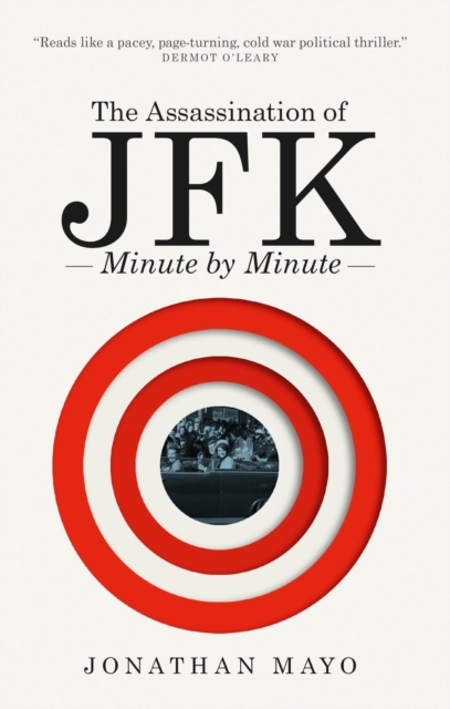 The Assassination of  JFK: Minute by Minute, Paperback / softback Book