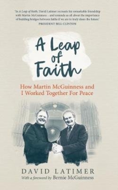 A Leap of Faith : How Martin Mcguinness and I Worked Together for Peace, Hardback Book