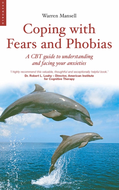 Coping with Fears and Phobias : A CBT Guide to Understanding and Facing Your Anxieties, EPUB eBook