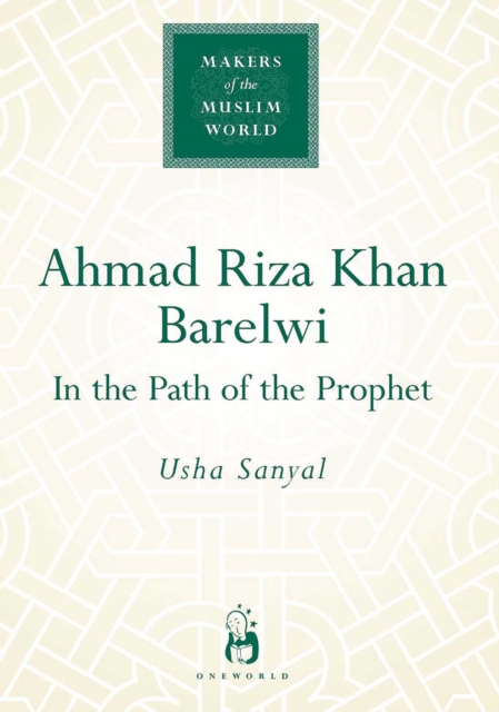 Ahmad Riza Khan Barelwi : In the Path of the Prophet, EPUB eBook