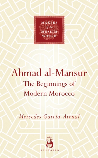 Ahmad al-Mansur : The Beginnings of Modern Morocco, EPUB eBook