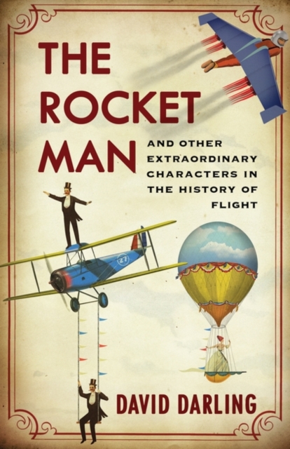 Rocket Man : And Other Extraordinary Characters in the History of Flight, Hardback Book