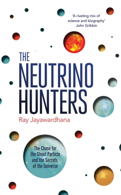 The Neutrino Hunters : The Chase for the Ghost Particle and the Secrets of the Universe, EPUB eBook