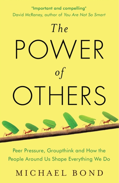 The Power of Others : Peer Pressure, Groupthink, and How the People Around Us Shape Everything We Do, EPUB eBook