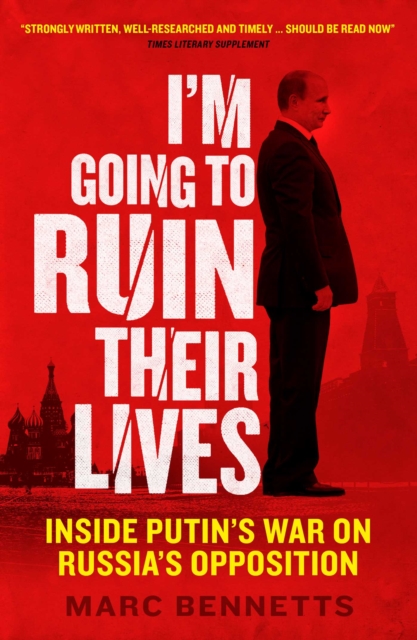 I'm Going to Ruin Their Lives : Inside Putin's War on Russia's Opposition, EPUB eBook