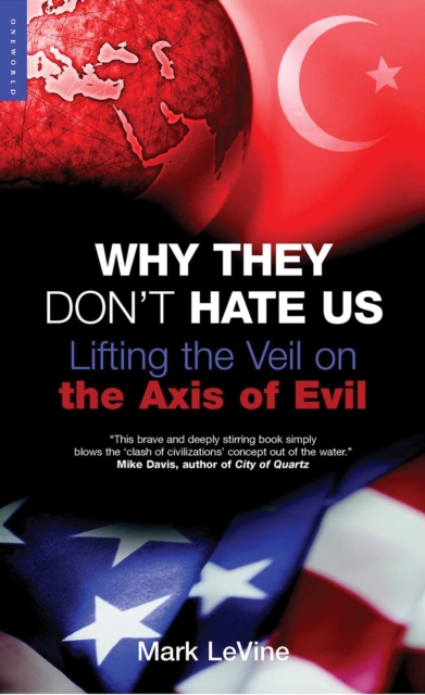 Why They Don't Hate Us : Lifting the Veil on the Axis of Evil, EPUB eBook