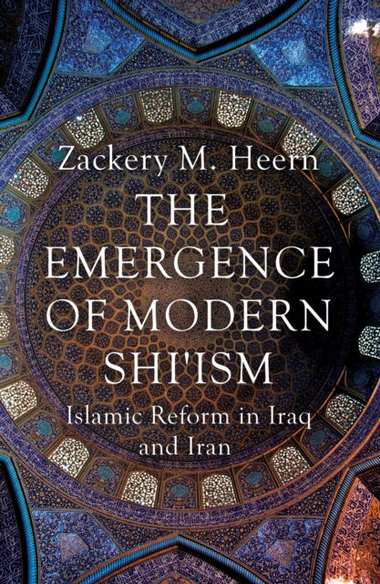 The Emergence of Modern Shi'ism : Islamic Reform in Iraq and Iran, Paperback / softback Book