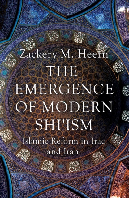 The Emergence of Modern Shi'ism : Islamic Reform in Iraq and Iran, EPUB eBook