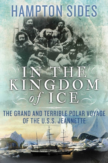 In the Kingdom of Ice : The Grand and Terrible Polar Voyage of the USS Jeannette, EPUB eBook