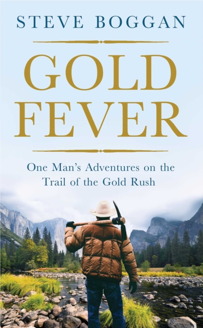 Gold Fever : One Man's Adventures on the Trail of the Gold Rush, EPUB eBook
