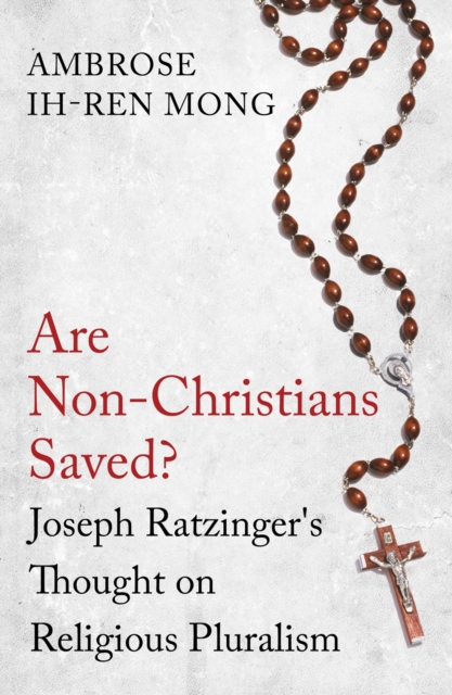 Are Non-Christians Saved? : Joseph Ratzinger's Thoughts on Religious Pluralism, Paperback / softback Book