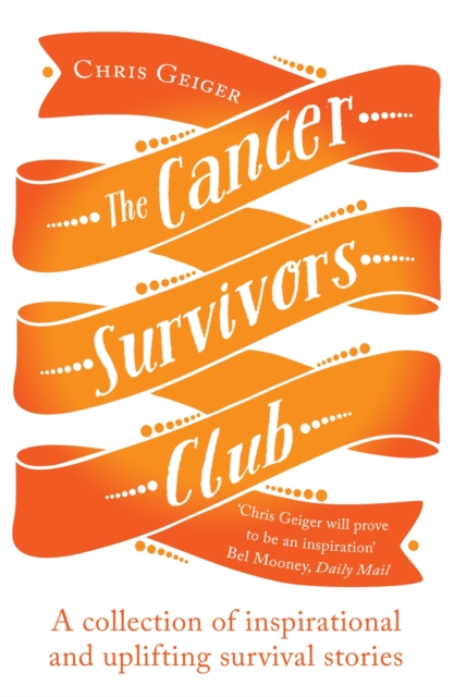 The Cancer Survivors Club : A collection of inspirational and uplifting stories, Paperback / softback Book