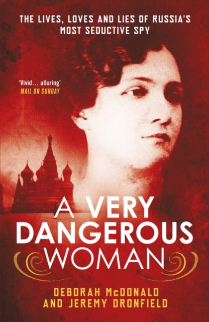 A Very Dangerous Woman : The Lives, Loves and Lies of Russia's Most Seductive Spy, Paperback / softback Book