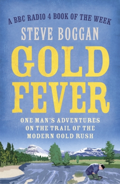 Gold Fever : One Man's Adventures on the Trail of the Modern Gold Rush, Paperback / softback Book