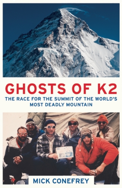 Ghosts of K2 : The Race for the Summit of the World's Most Deadly Mountain, Paperback / softback Book
