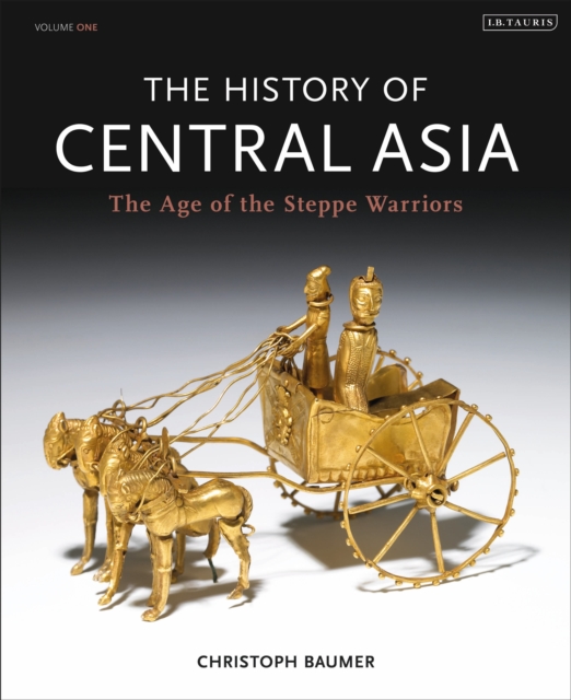 The History of Central Asia : The Age of the Steppe Warriors (Volume 1), Hardback Book