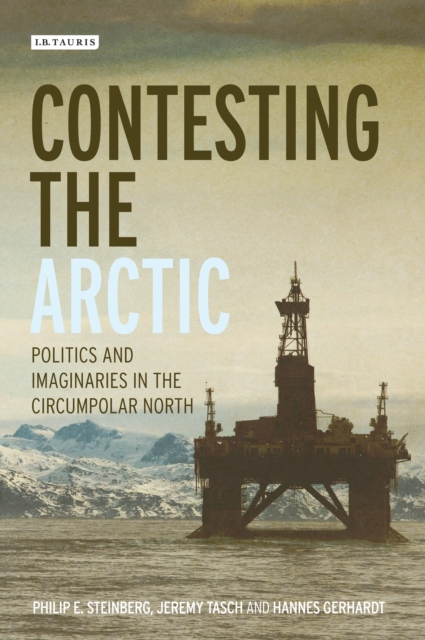 Contesting the Arctic : Politics and Imaginaries in the Circumpolar North, Hardback Book