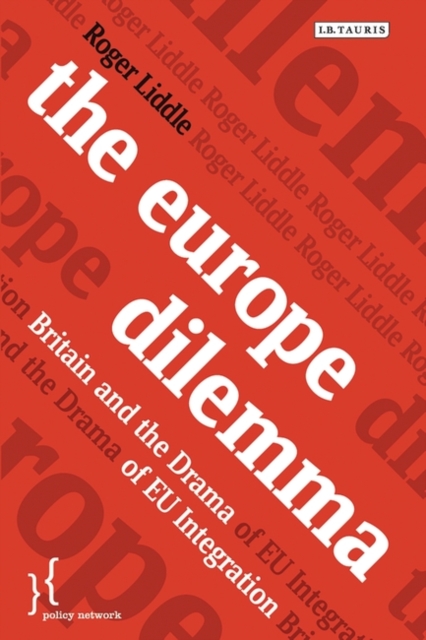 The Europe Dilemma : Britain and the Drama of EU Integration, Hardback Book