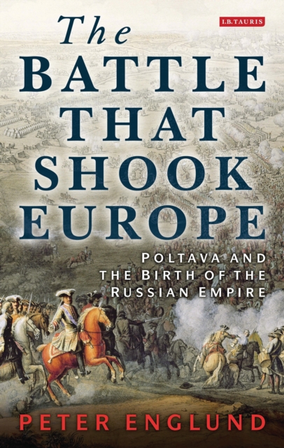 The Battle That Shook Europe : Poltava and the Birth of the Russian Empire, Paperback / softback Book