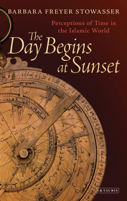 The Day Begins at Sunset : Perceptions of Time in the Islamic World, Hardback Book