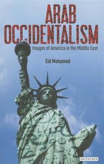 Arab Occidentalism : Images of America in the Middle East, Hardback Book