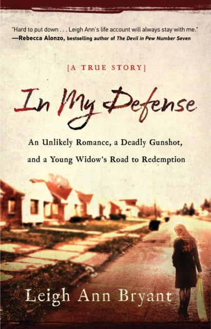 In My Defense : An Unlikely Romance, a Deadly Gunshot, and a Young Woman's Road to Redemption, EPUB eBook