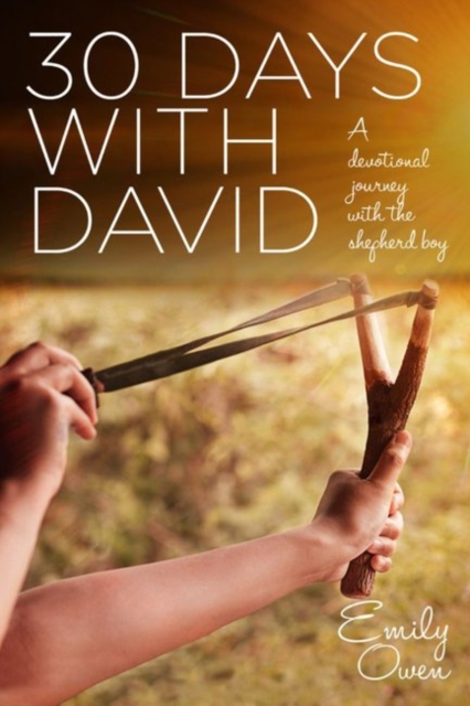 30 Days with David : A Devotional Journey with the Shepherd Boy, Paperback / softback Book