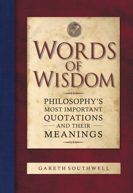Words of Wisdom : Philosophy's Most Important Quotations and Their Meaning, EPUB eBook