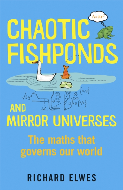 Chaotic Fishponds and Mirror Universes : The Strange Maths Behind the Modern World, Paperback / softback Book