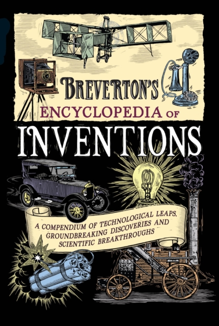 Breverton's Encyclopedia of Inventions : A Compendium of Technological Leaps, Groundbreaking Discoveries and Scientific Breakthroughs that Changed the World, EPUB eBook