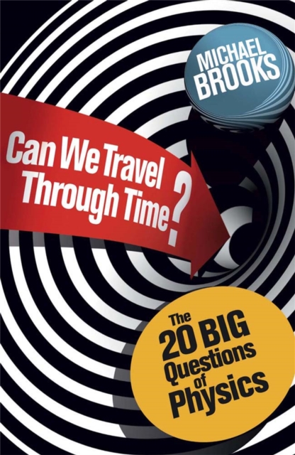 Can We Travel Through Time? : The 20 Big Questions in Physics, Paperback / softback Book