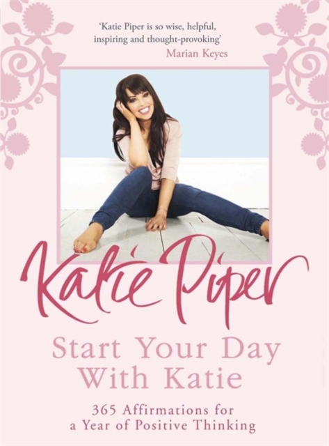 Start Your Day with Katie : 365 Affirmations for a Year of Positive Thinking, Paperback Book