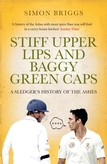 Stiff Upper Lips & Baggy Green Caps : A Sledger's History of the Ashes, EPUB eBook