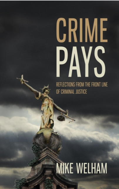 Crime Pays : Reflections from the Front Line of Criminal Justice, Paperback / softback Book
