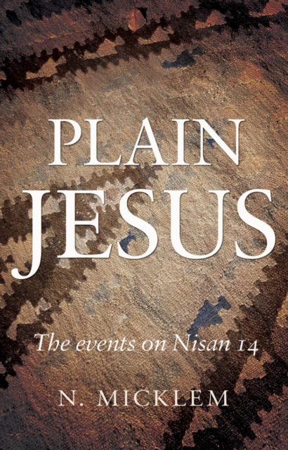 Plain Jesus : The Events on Nisan 14, Paperback / softback Book