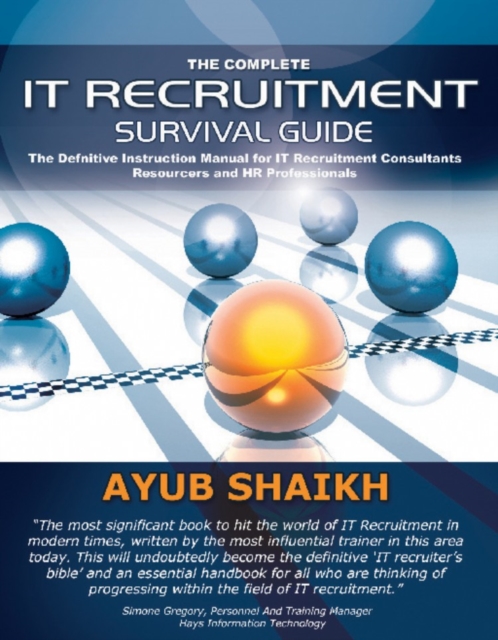 The Complete IT Recruitment Survival Guide : The Definitive Handbook for IT Recruitment Consultants, Resourcers and HR Professionals, EPUB eBook