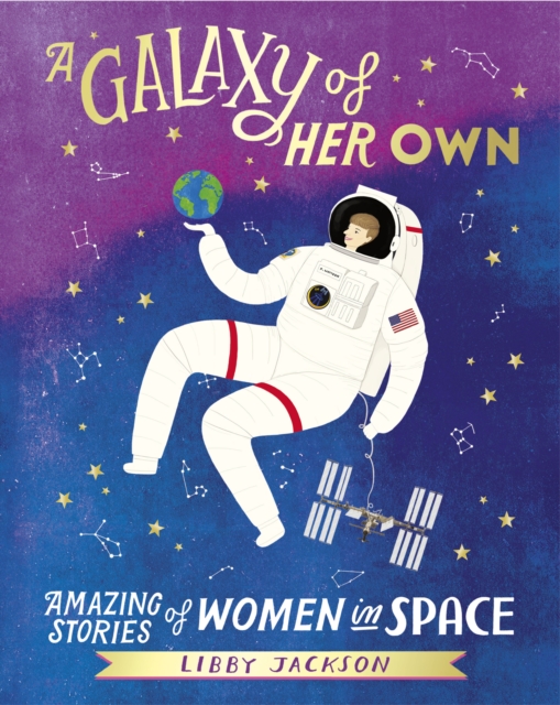A Galaxy of Her Own : Amazing Stories of Women in Space, Hardback Book