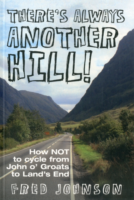 There's Always Another Hill! : How NOT to Cycle from John O Groats to Lands End, Paperback / softback Book