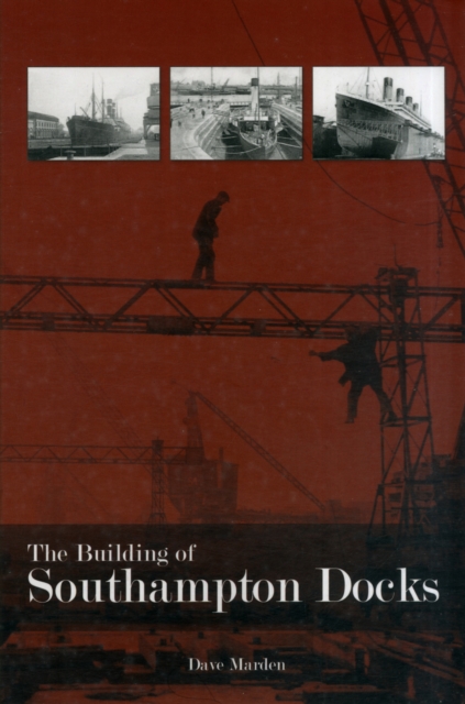 The Building of Southampton Docks, Paperback / softback Book