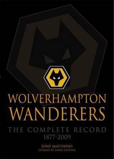 Wolverhampton Wanderers : The Complete Record 1877-2009, Paperback / softback Book