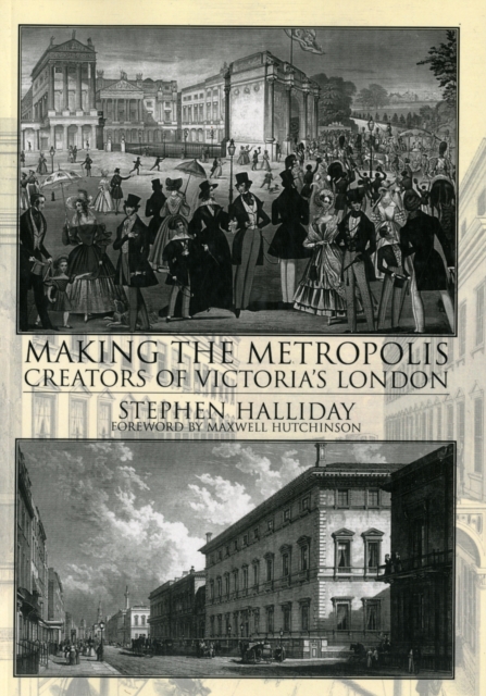 Making the Metropolis : Creators of Victoria's London, Paperback / softback Book