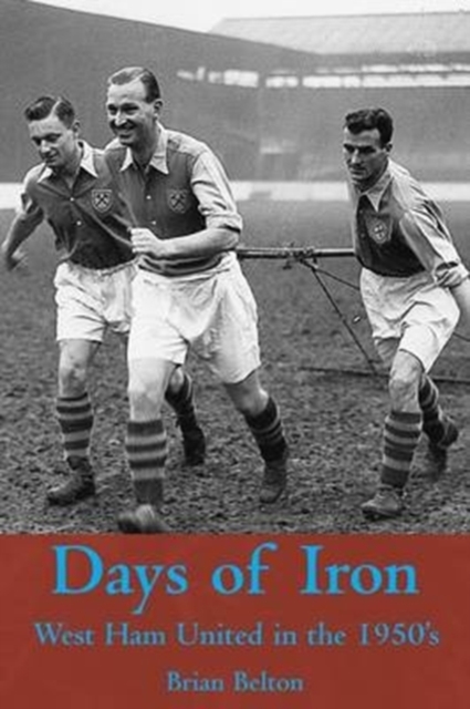 Days of Iron: The Story of West Ham United in the Fifties, Paperback / softback Book