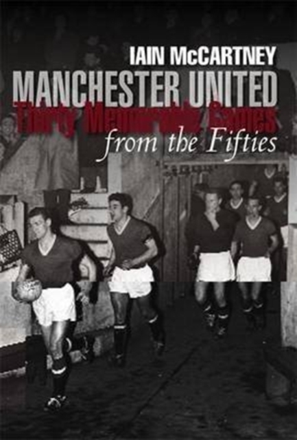 Manchester United: Thirty Memorable Games from the Fifties, Paperback / softback Book