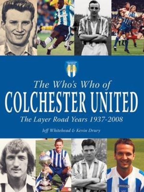 The Who's Who of Colchester United - The Layer Road Years, Paperback / softback Book